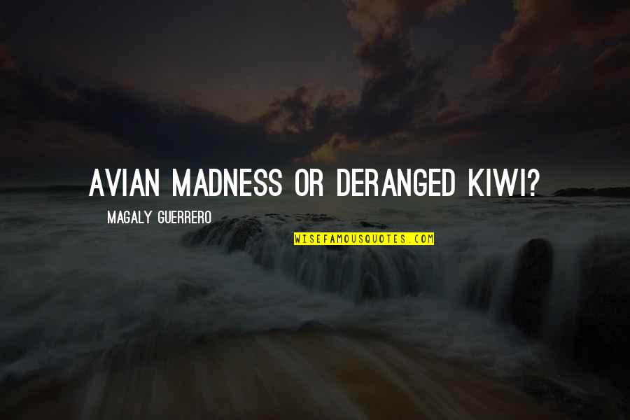 Avian Quotes By Magaly Guerrero: Avian madness or deranged kiwi?