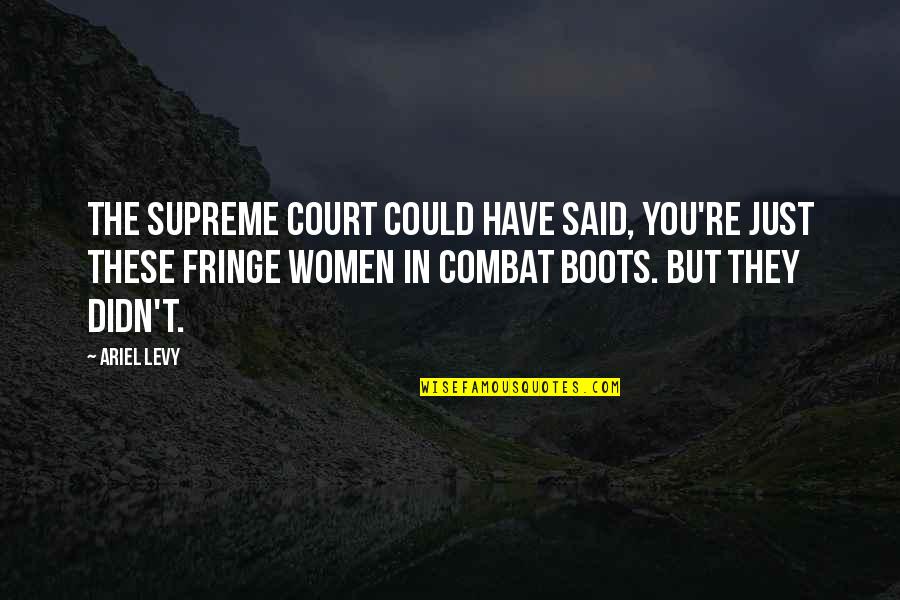 Aviano Desert Quotes By Ariel Levy: The Supreme Court could have said, You're just