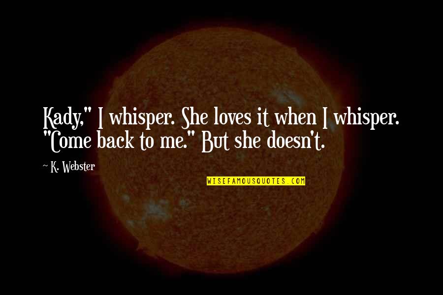 Aviano Desert Quotes By K. Webster: Kady," I whisper. She loves it when I