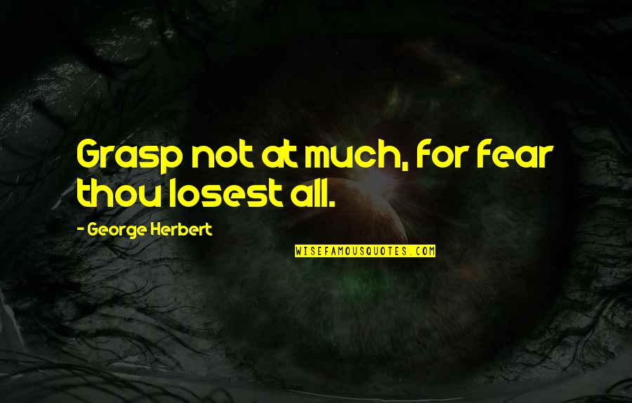 Aviano Font Quotes By George Herbert: Grasp not at much, for fear thou losest Aviano Font Quotes By George Herbert: Grasp not at much, for fear thou losest