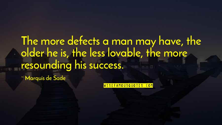 Aviateur Bleriot Quotes By Marquis De Sade: The more defects a man may have, the Aviateur Bleriot Quotes By Marquis De Sade: The more defects a man may have, the