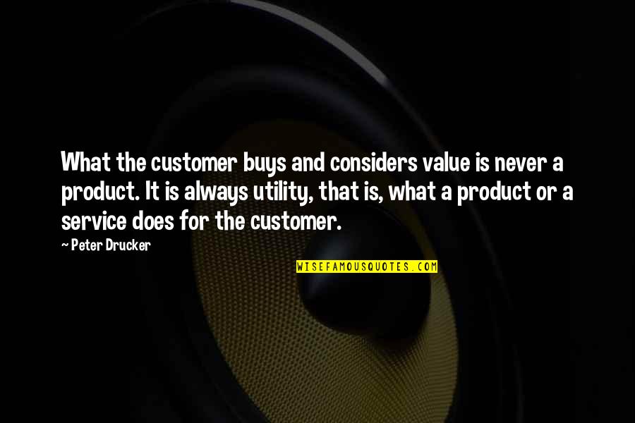 Aviateur Gevulde Quotes By Peter Drucker: What the customer buys and considers value is