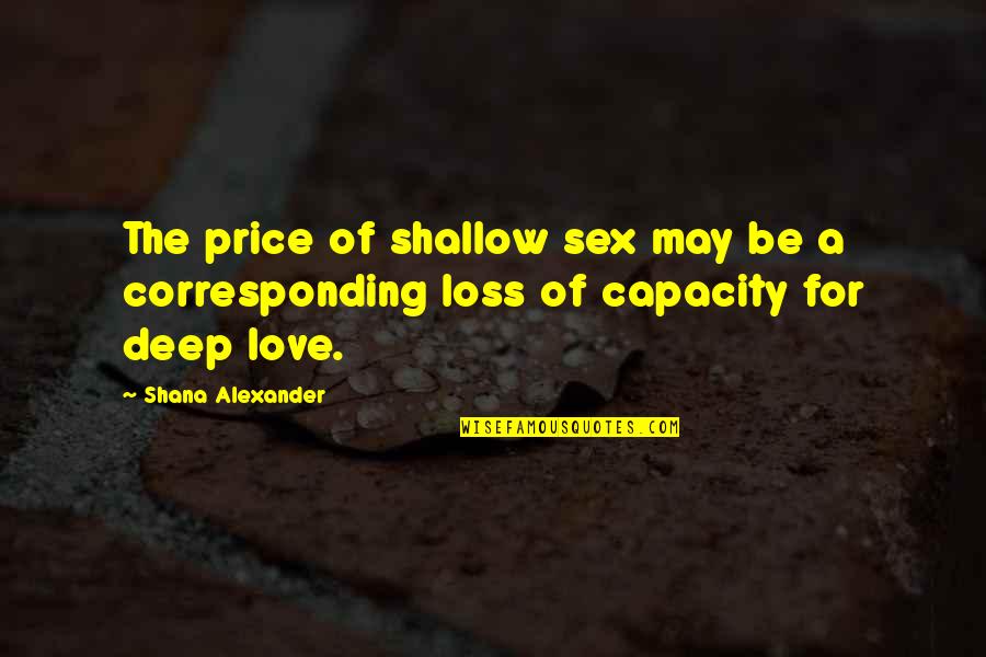 Aviating Quotes By Shana Alexander: The price of shallow sex may be a