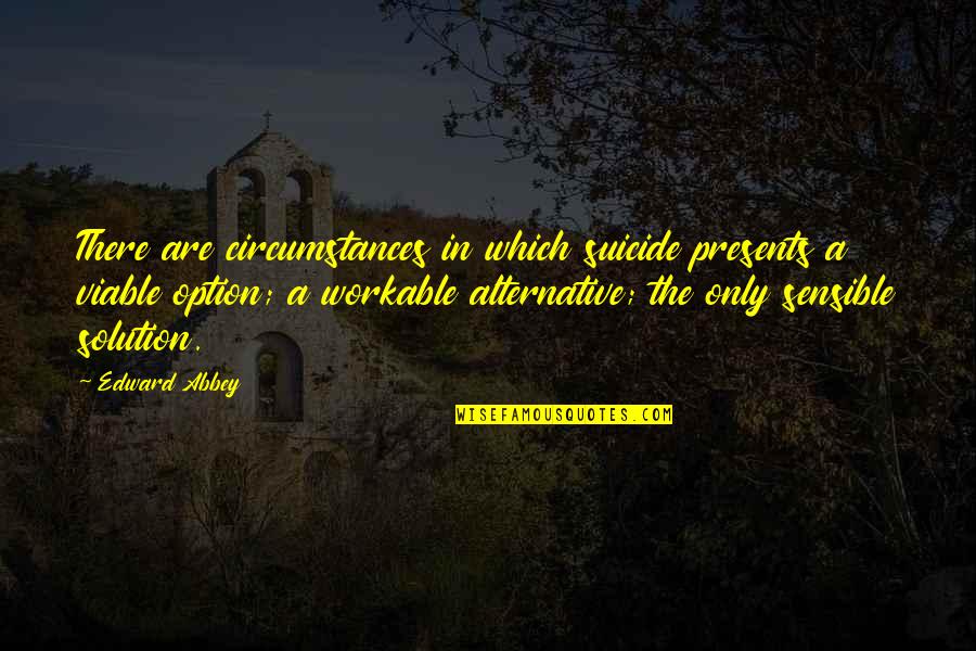 Aviation Accidents Quotes By Edward Abbey: There are circumstances in which suicide presents a