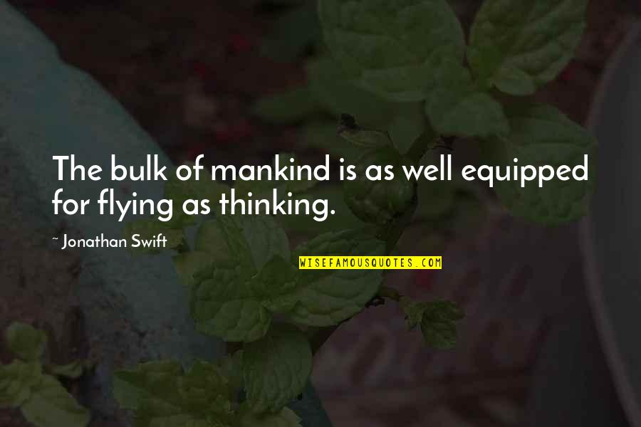 Aviation And Flying Quotes By Jonathan Swift: The bulk of mankind is as well equipped