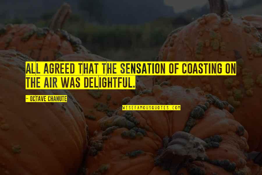Aviation And Flying Quotes By Octave Chanute: All agreed that the sensation of coasting on