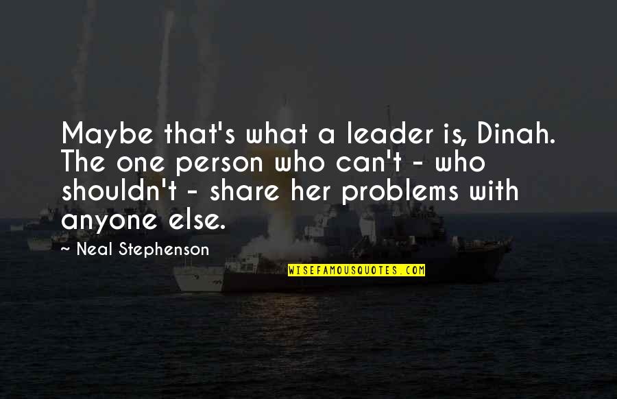 Aviation Business Quotes By Neal Stephenson: Maybe that's what a leader is, Dinah. The
