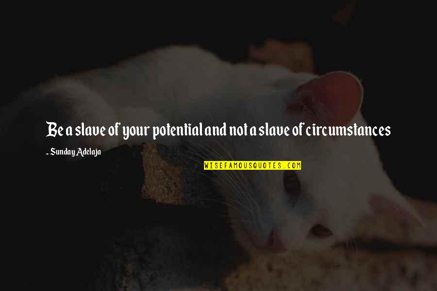 Aviation Christmas Quotes By Sunday Adelaja: Be a slave of your potential and not