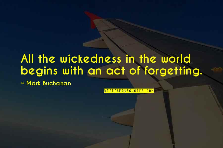 Aviation Fatigue Quotes By Mark Buchanan: All the wickedness in the world begins with