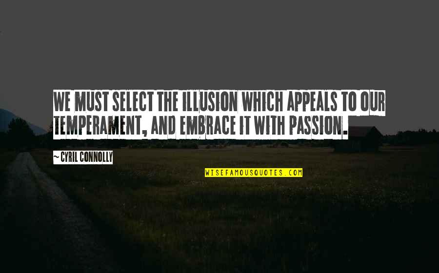 Aviation Inspiration Quotes By Cyril Connolly: We must select the illusion which appeals to