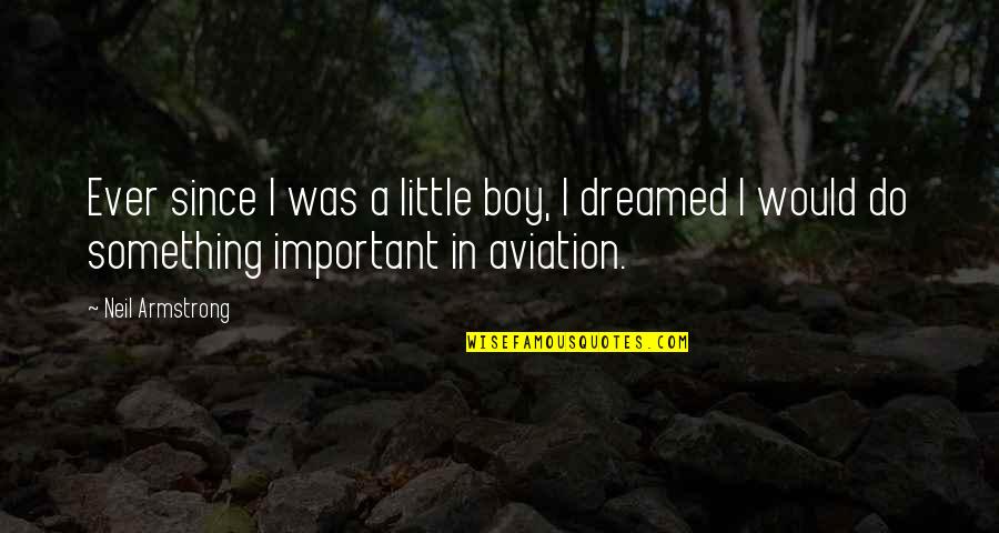 Aviation Inspiration Quotes By Neil Armstrong: Ever since I was a little boy, I