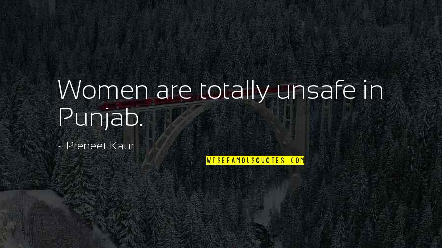Aviation Inspiration Quotes By Preneet Kaur: Women are totally unsafe in Punjab.