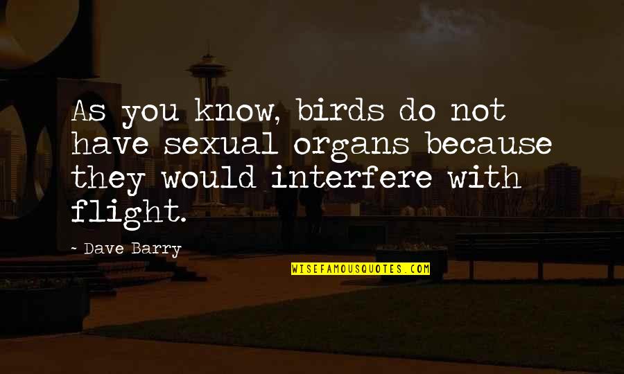 Aviation's Quotes By Dave Barry: As you know, birds do not have sexual