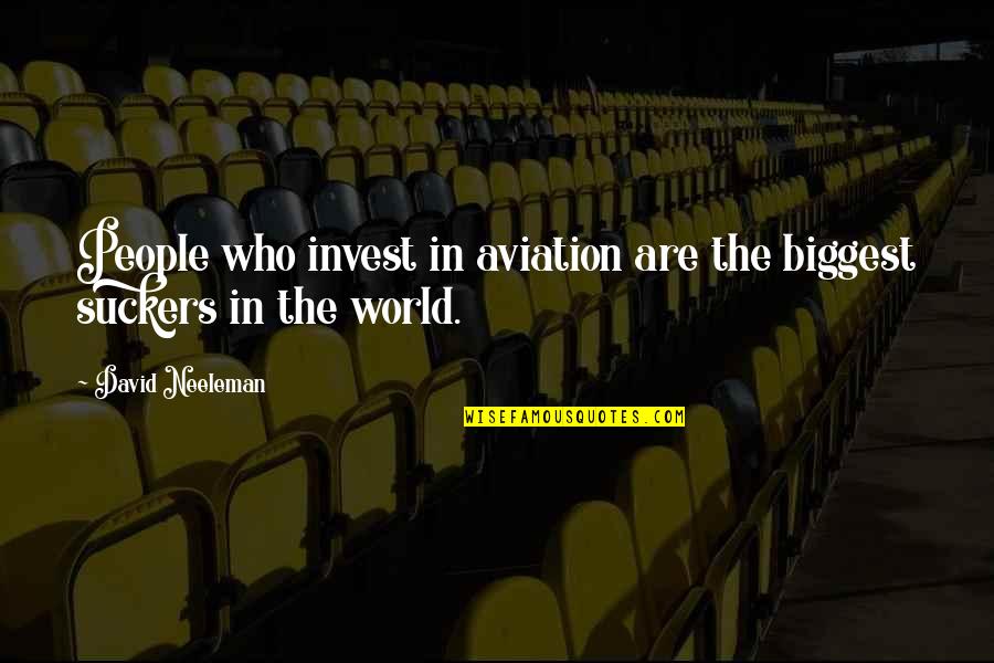 Aviation's Quotes By David Neeleman: People who invest in aviation are the biggest