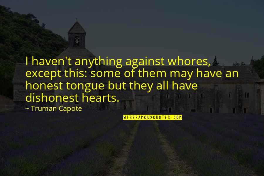 Aviator Death Quotes By Truman Capote: I haven't anything against whores, except this: some