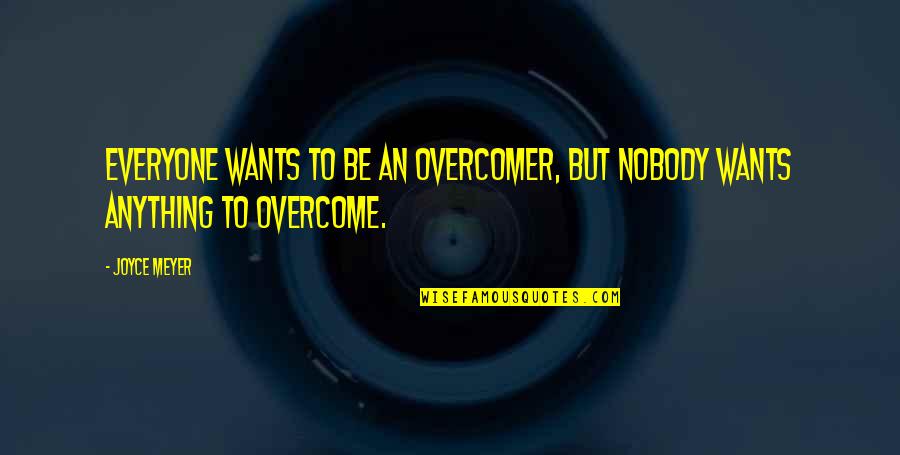 Aviator Shades Quotes By Joyce Meyer: Everyone wants to be an overcomer, but nobody