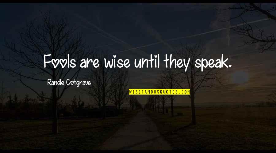 Aviator Shades Quotes By Randle Cotgrave: Fools are wise until they speak.
