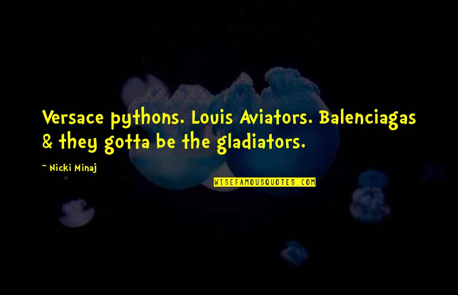 Aviators Quotes By Nicki Minaj: Versace pythons. Louis Aviators. Balenciagas & they gotta