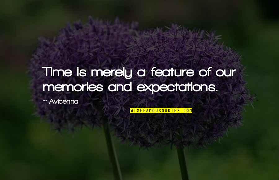 Avicenna Ibn Sina Quotes By Avicenna: Time is merely a feature of our memories