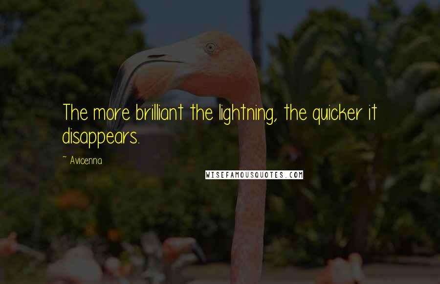 Avicenna quotes: The more brilliant the lightning, the quicker it disappears.