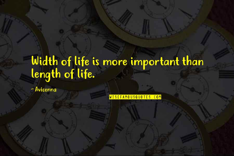 Avicenna's Quotes By Avicenna: Width of life is more important than length