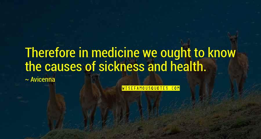 Avicenna's Quotes By Avicenna: Therefore in medicine we ought to know the