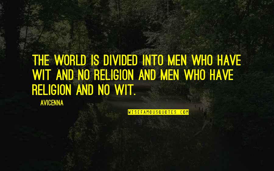 Avicenna's Quotes By Avicenna: The world is divided into men who have