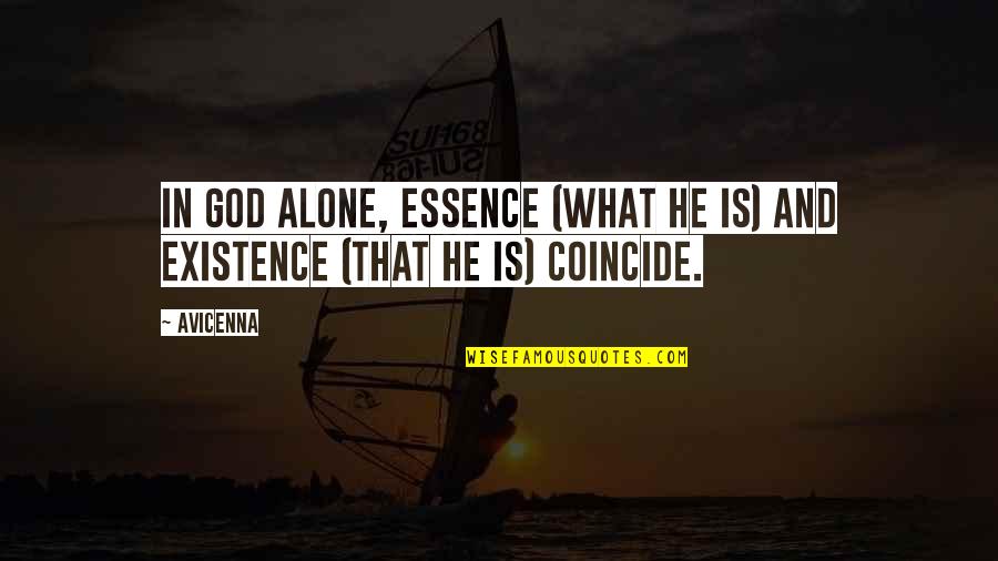 Avicenna's Quotes By Avicenna: In God alone, essence (what He is) and