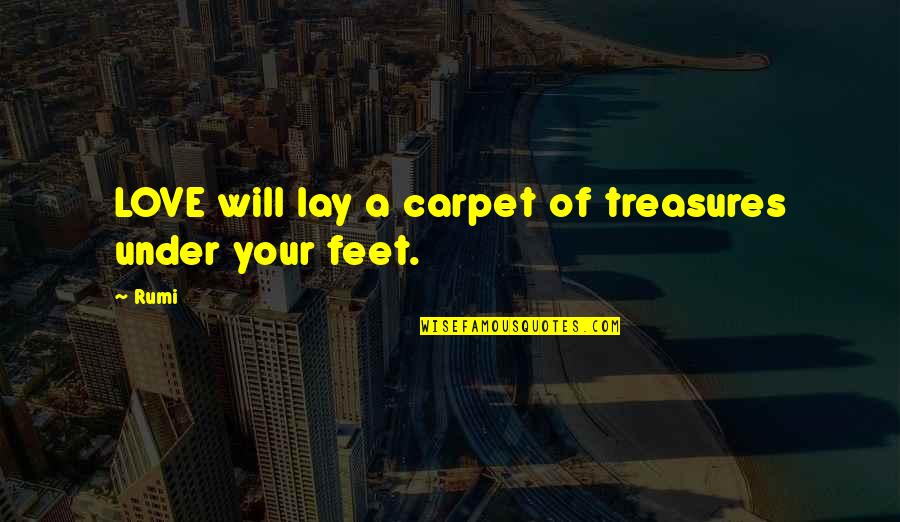 Avicenna's Quotes By Rumi: LOVE will lay a carpet of treasures under