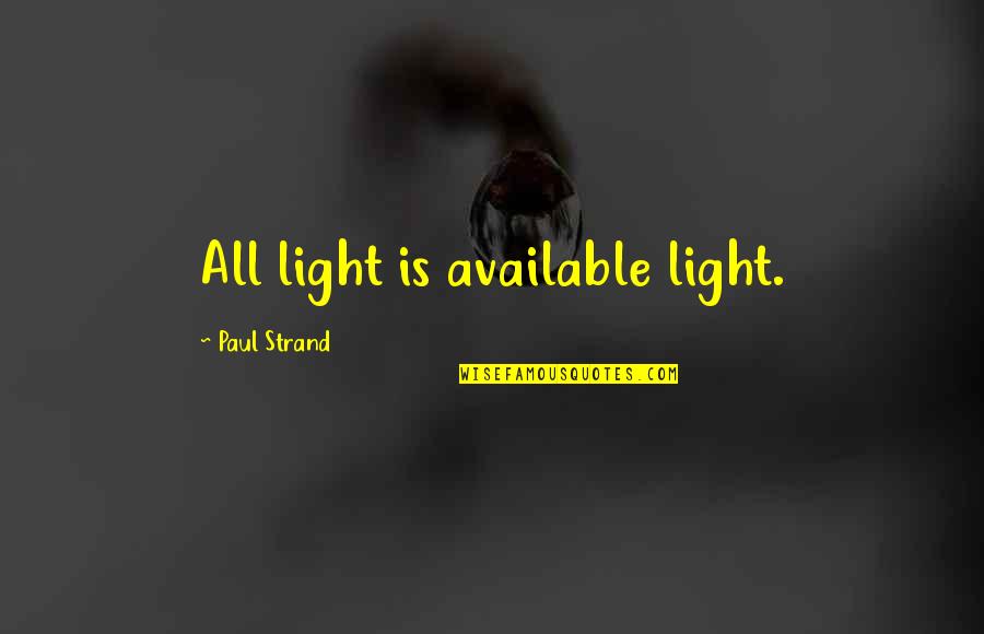 Avich Quotes By Paul Strand: All light is available light.