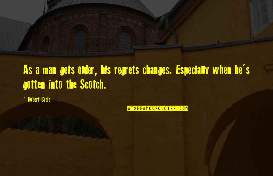 Avich Quotes By Robert Crais: As a man gets older, his regrets changes.