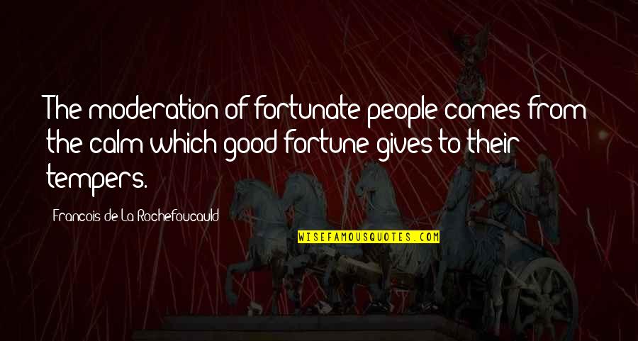 Avichai Quotes By Francois De La Rochefoucauld: The moderation of fortunate people comes from the