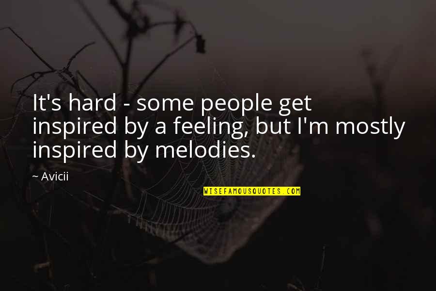 Avicii Best Quotes By Avicii: It's hard - some people get inspired by