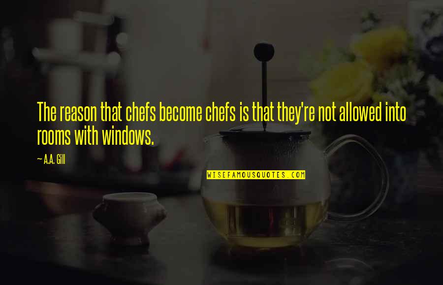 Avicii Song Quotes By A.A. Gill: The reason that chefs become chefs is that