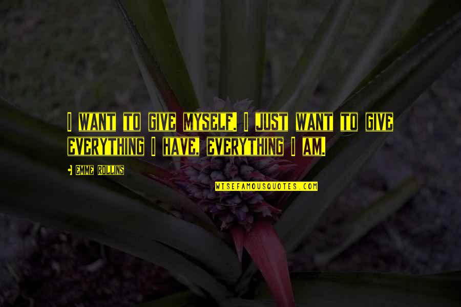 Avicii Song Quotes By Emme Rollins: I want to give myself. I just want