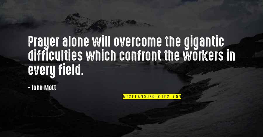 Avicii Song Quotes By John Mott: Prayer alone will overcome the gigantic difficulties which Avicii Song Quotes By John Mott: Prayer alone will overcome the gigantic difficulties which