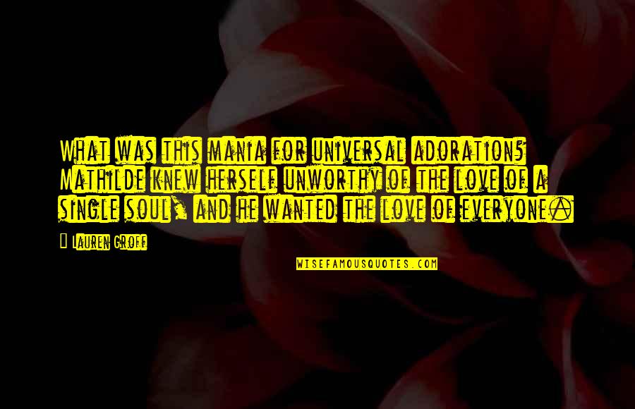 Avicii Song Quotes By Lauren Groff: What was this mania for universal adoration? Mathilde Avicii Song Quotes By Lauren Groff: What was this mania for universal adoration? Mathilde