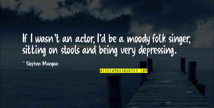 Avicii The Days Quotes By Stephen Mangan: If I wasn't an actor, I'd be a Avicii The Days Quotes By Stephen Mangan: If I wasn't an actor, I'd be a