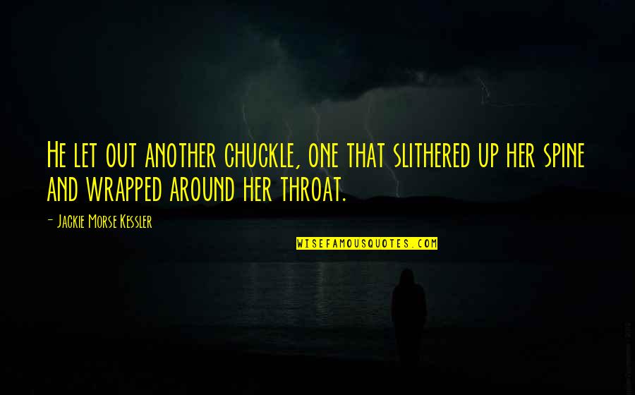 Avicollis Seneca Quotes By Jackie Morse Kessler: He let out another chuckle, one that slithered Avicollis Seneca Quotes By Jackie Morse Kessler: He let out another chuckle, one that slithered