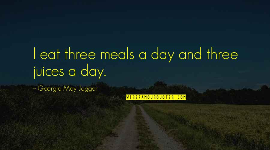 Avid Inspirational Quotes By Georgia May Jagger: I eat three meals a day and three