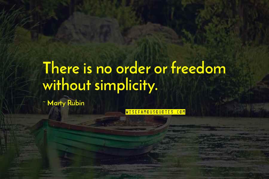 Avid Inspirational Quotes By Marty Rubin: There is no order or freedom without simplicity.