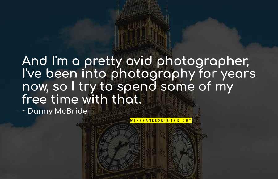 Avid Quotes By Danny McBride: And I'm a pretty avid photographer, I've been
