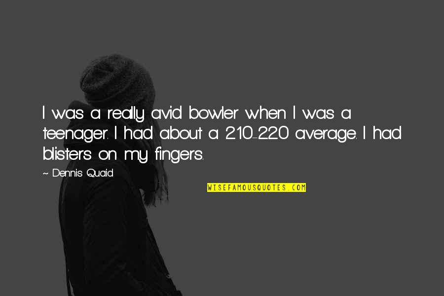 Avid Quotes By Dennis Quaid: I was a really avid bowler when I