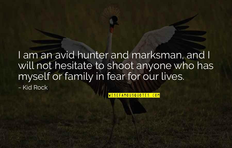 Avid Quotes By Kid Rock: I am an avid hunter and marksman, and