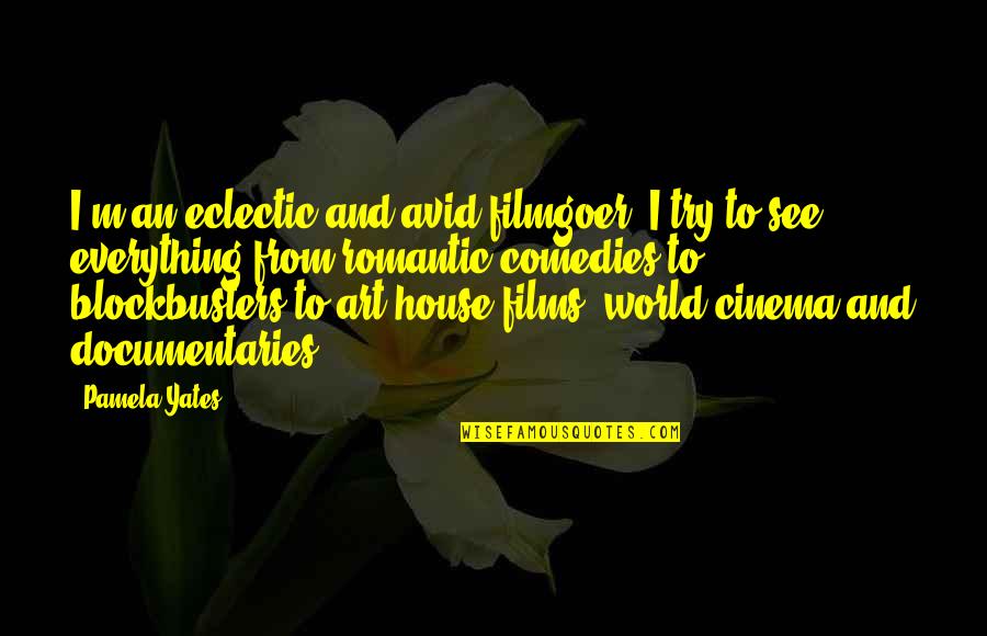 Avid Quotes By Pamela Yates: I'm an eclectic and avid filmgoer. I try