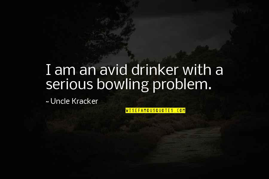 Avid Quotes By Uncle Kracker: I am an avid drinker with a serious