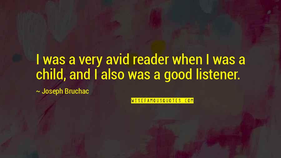 Avid Reader Quotes By Joseph Bruchac: I was a very avid reader when I
