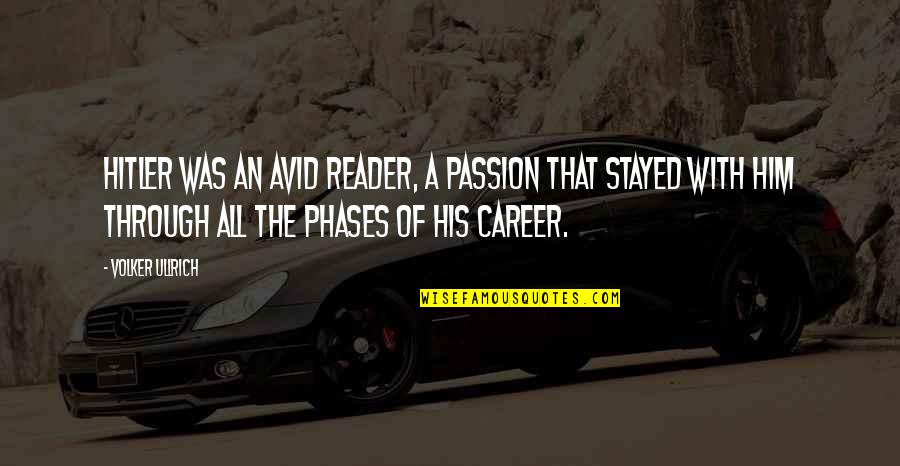 Avid Reader Quotes By Volker Ullrich: Hitler was an avid reader, a passion that