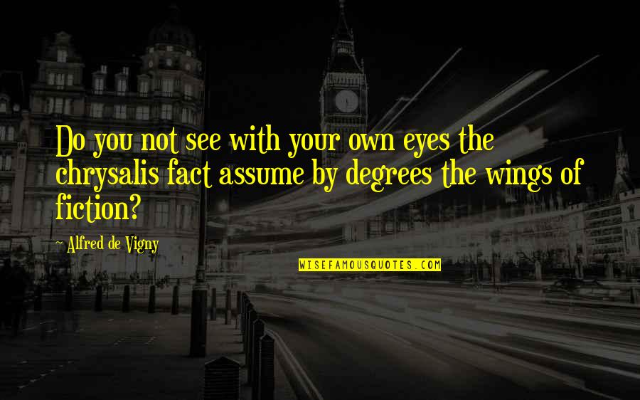 Avidan Gantshar Quotes By Alfred De Vigny: Do you not see with your own eyes Avidan Gantshar Quotes By Alfred De Vigny: Do you not see with your own eyes