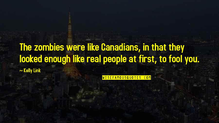 Avidan Gantshar Quotes By Kelly Link: The zombies were like Canadians, in that they Avidan Gantshar Quotes By Kelly Link: The zombies were like Canadians, in that they